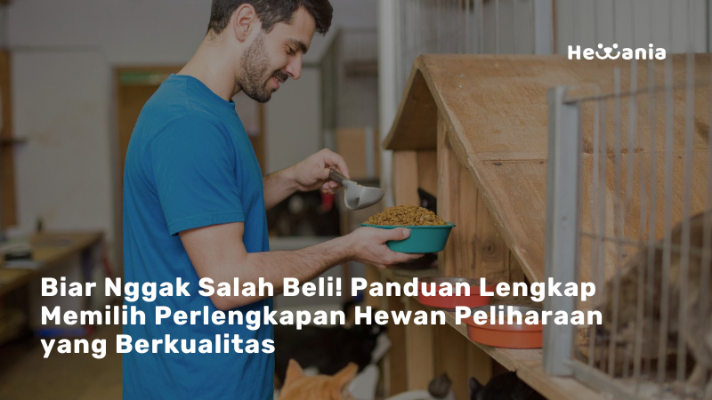 Panduan Lengkap Memilih Perlengkapan Hewan Peliharaan Berkualitas: Investasi Terbaik untuk Kesehatan Mereka